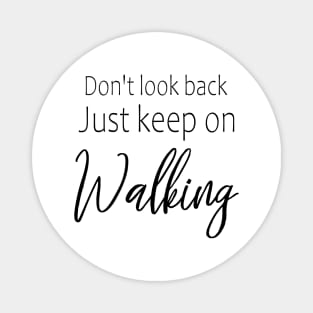 Don't look back, just keep on walking Magnet